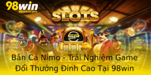 Ban Ca Nimo Trai Nghiem Game Oi Thuong Inh Cao Tai 98Win