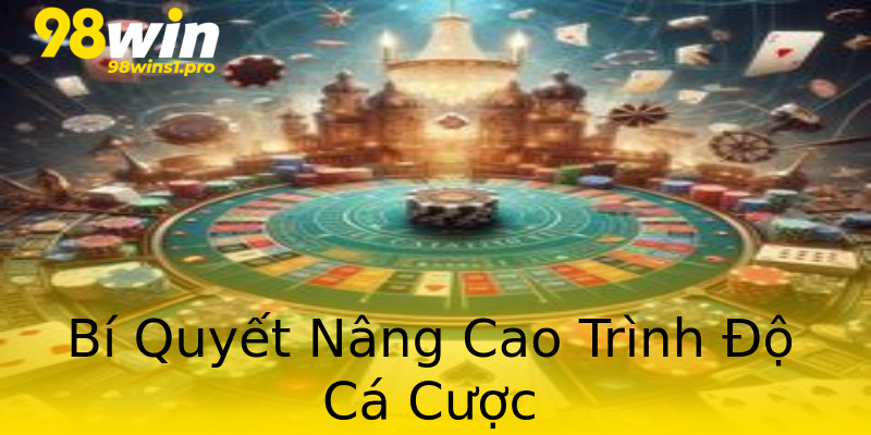 Bí Quyết Nâng Cao Trình Độ Cá Cược Bí Quyết Nâng Cao Trình Độ Cá Cược