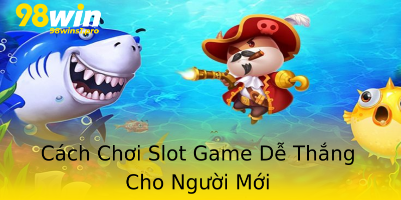 Cách Chơi Slot Game Dễ Thắng Cho Người Mới Cách Chơi Slot Game Dễ Thắng Cho Người Mới