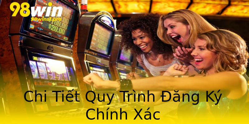 Chi Tiết Quy Trình Đăng Ký Chính Xác Chi Tiết Quy Trình Đăng Ký Chính Xác