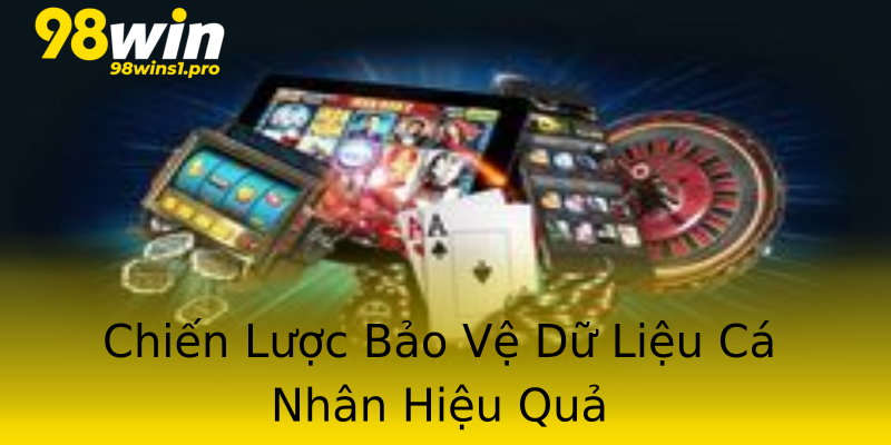Chiến Lược Bảo Vệ Dữ Liệu Cá Nhân Hiệu Quả Chiến Lược Bảo Vệ Dữ Liệu Cá Nhân Hiệu Quả