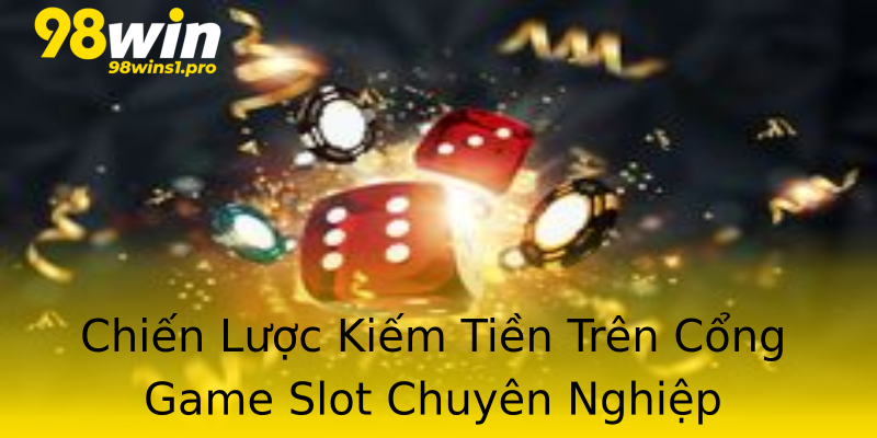 Chiến Lược Kiếm Tiền Trên Cổng Game Slot Chuyên Nghiệp Chiến Lược Kiếm Tiền Trên Cổng Game Slot Chuyên Nghiệp