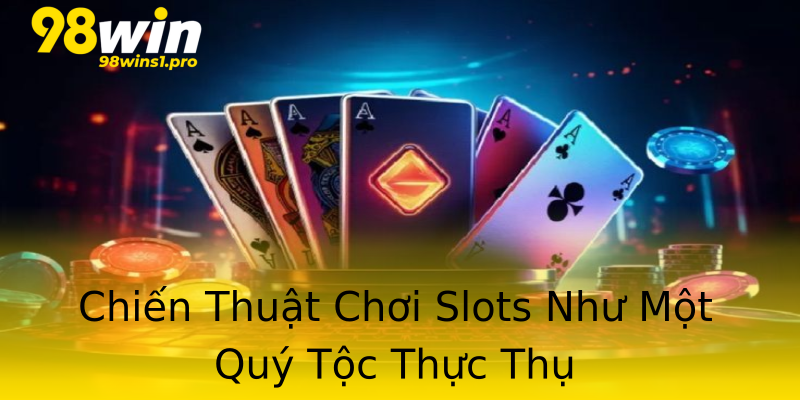 Chiến Thuật Chơi Slots Như Một Quý Tộc Thực Thụ Chiến Thuật Chơi Slots Như Một Quý Tộc Thực Thụ