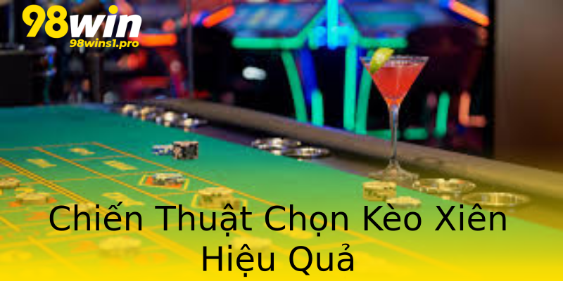 Chiến Thuật Chọn Kèo Xiên Hiệu Quả Chiến Thuật Chọn Kèo Xiên Hiệu Quả