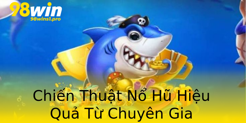 Chiến Thuật Nổ Hũ Hiệu Quả Từ Chuyên Gia Chiến Thuật Nổ Hũ Hiệu Quả Từ Chuyên Gia