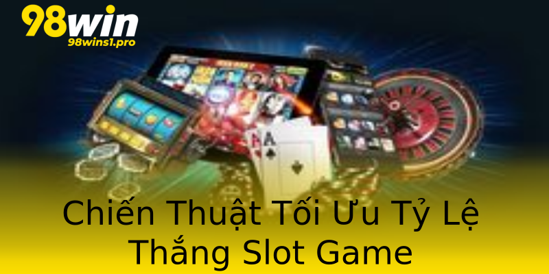Chiến Thuật Tối Ưu Tỷ Lệ Thắng Slot Game Chiến Thuật Tối Ưu Tỷ Lệ Thắng Slot Game