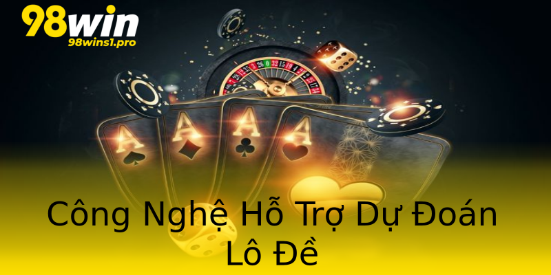 Công Nghệ Hỗ Trợ Dự Đoán Lô Đề Công Nghệ Hỗ Trợ Dự Đoán Lô Đề