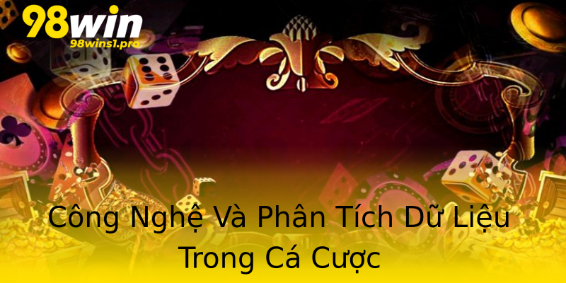 Công Nghệ Và Phân Tích Dữ Liệu Trong Cá Cược Công Nghệ Và Phân Tích Dữ Liệu Trong Cá Cược