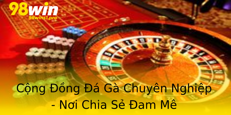 Cộng Đồng Đá Gà Chuyên Nghiệp - Nơi Chia Sẻ Đam Mê Cộng Đồng Đá Gà Chuyên Nghiệp - Nơi Chia Sẻ Đam Mê