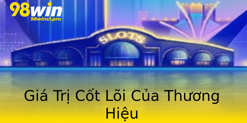 Giá Trị Cốt Lõi Của Thương Hiệu Giá Trị Cốt Lõi Của Thương Hiệu