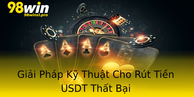 Giải Pháp Kỹ Thuật Cho Rút Tiền USDT Thất Bại Giải Pháp Kỹ Thuật Cho Rút Tiền USDT Thất Bại