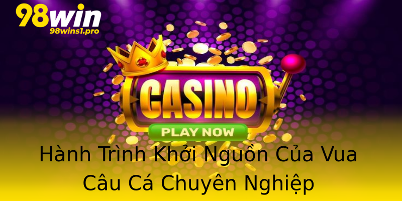 Hành Trình Khởi Nguồn Của Vua Câu Cá Chuyên Nghiệp Hành Trình Khởi Nguồn Của Vua Câu Cá Chuyên Nghiệp