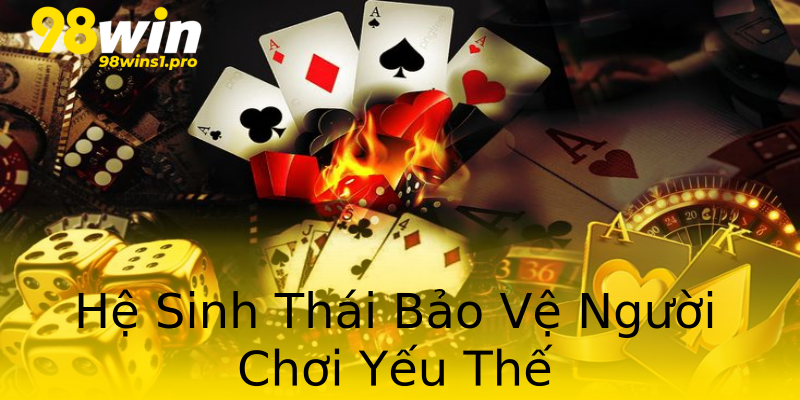 Hệ Sinh Thái Bảo Vệ Người Chơi Yếu Thế Hệ Sinh Thái Bảo Vệ Người Chơi Yếu Thế