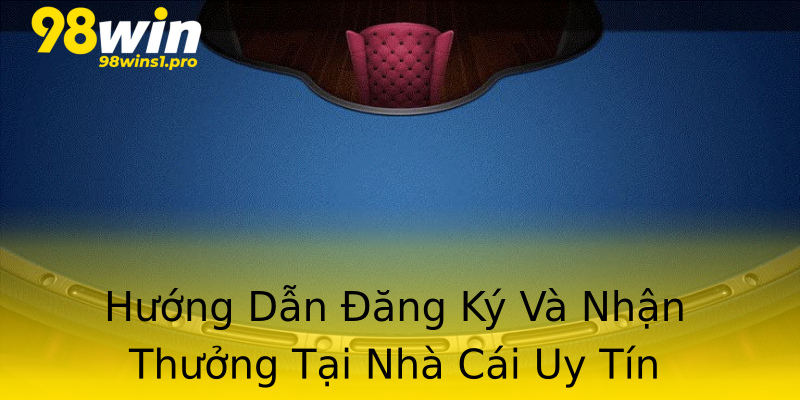 Hướng Dẫn Đăng Ký Và Nhận Thưởng Tại Nhà Cái Uy Tín Hướng Dẫn Đăng Ký Và Nhận Thưởng Tại Nhà Cái Uy Tín