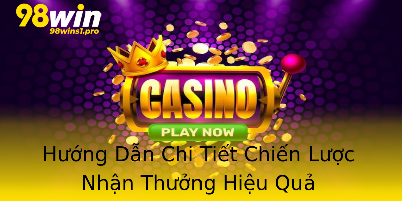 Hướng Dẫn Chi Tiết Chiến Lược Nhận Thưởng Hiệu Quả Hướng Dẫn Chi Tiết Chiến Lược Nhận Thưởng Hiệu Quả