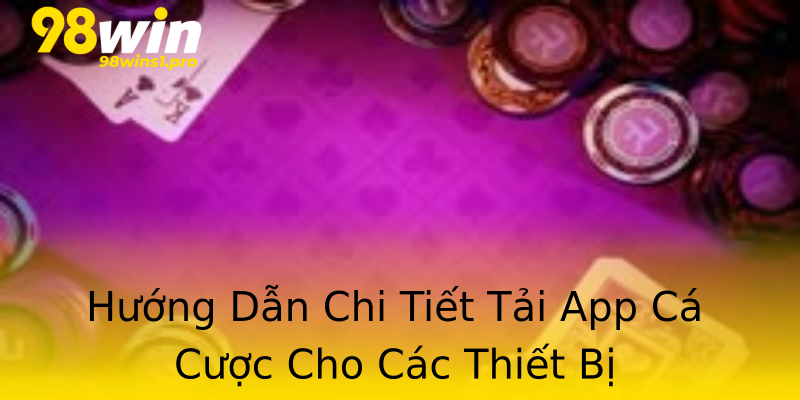 Hướng Dẫn Chi Tiết Tải App Cá Cược Cho Các Thiết Bị Hướng Dẫn Chi Tiết Tải App Cá Cược Cho Các Thiết Bị