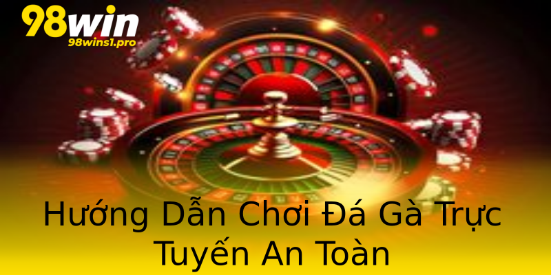 Hướng Dẫn Chơi Đá Gà Trực Tuyến An Toàn Hướng Dẫn Chơi Đá Gà Trực Tuyến An Toàn