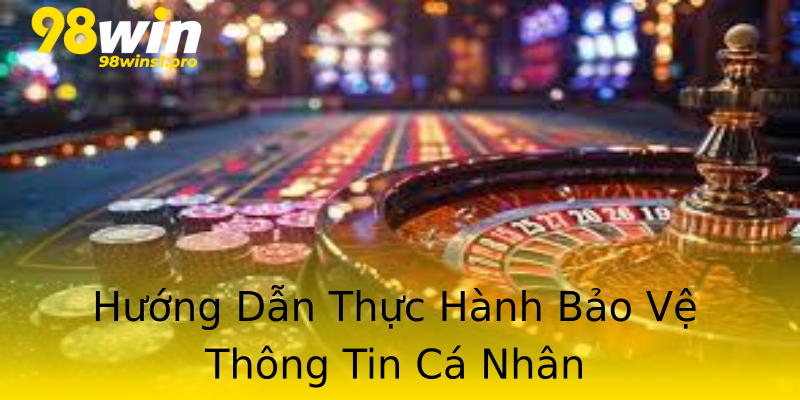 Hướng Dẫn Thực Hành Bảo Vệ Thông Tin Cá Nhân Hướng Dẫn Thực Hành Bảo Vệ Thông Tin Cá Nhân