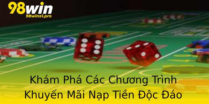 Khám Phá Các Chương Trình Khuyến Mãi Nạp Tiền Độc Đáo Khám Phá Các Chương Trình Khuyến Mãi Nạp Tiền Độc Đáo