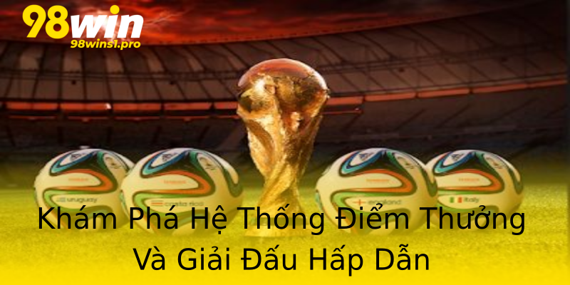 Khám Phá Hệ Thống Điểm Thưởng Và Giải Đấu Hấp Dẫn Khám Phá Hệ Thống Điểm Thưởng Và Giải Đấu Hấp Dẫn