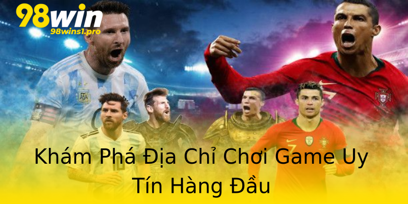 Khám Phá Địa Chỉ Chơi Game Uy Tín Hàng Đầu Khám Phá Địa Chỉ Chơi Game Uy Tín Hàng Đầu