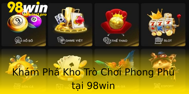 Khám Phá Kho Trò Chơi Phong Phú tại 98win