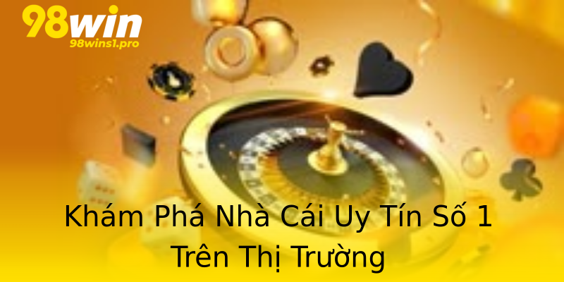 Khám Phá Nhà Cái Uy Tín Số 1 Trên Thị Trường
