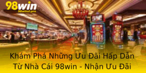 Kham Pha Nhung Uu Ai Hap Dan Tu Nha Cai 98Win Nhan Uu Ai 98Win Ngay Hom Nay