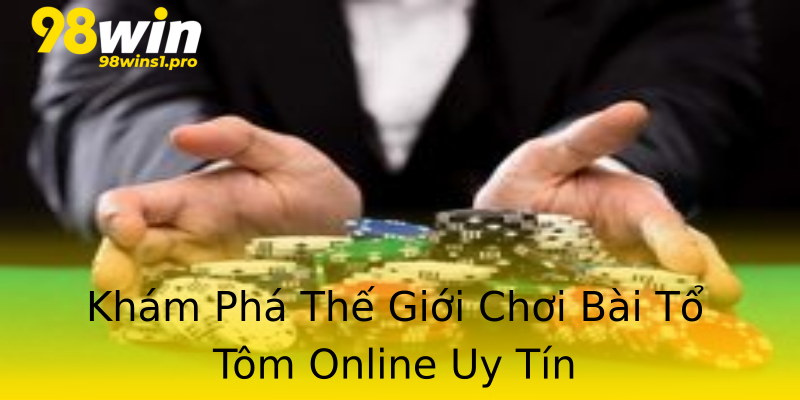 Khám Phá Thế Giới Chơi Bài Tổ Tôm Online Uy Tín Khám Phá Thế Giới Chơi Bài Tổ Tôm Online Uy Tín