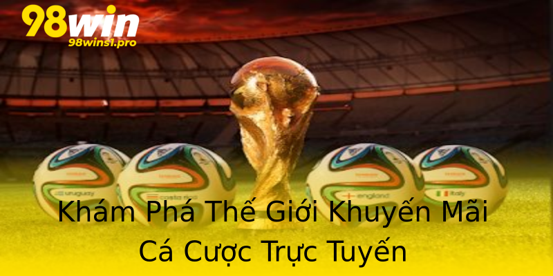Khám Phá Thế Giới Khuyến Mãi Cá Cược Trực Tuyến Khám Phá Thế Giới Khuyến Mãi Cá Cược Trực Tuyến