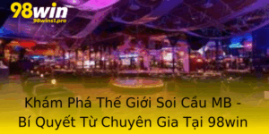 Kham Pha The Gioi Soi Cau Mb Bi Quyet Tu Chuyen Gia Tai 98Win