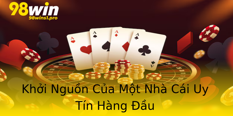Khởi Nguồn Của Một Nhà Cái Uy Tín Hàng Đầu Khởi Nguồn Của Một Nhà Cái Uy Tín Hàng Đầu