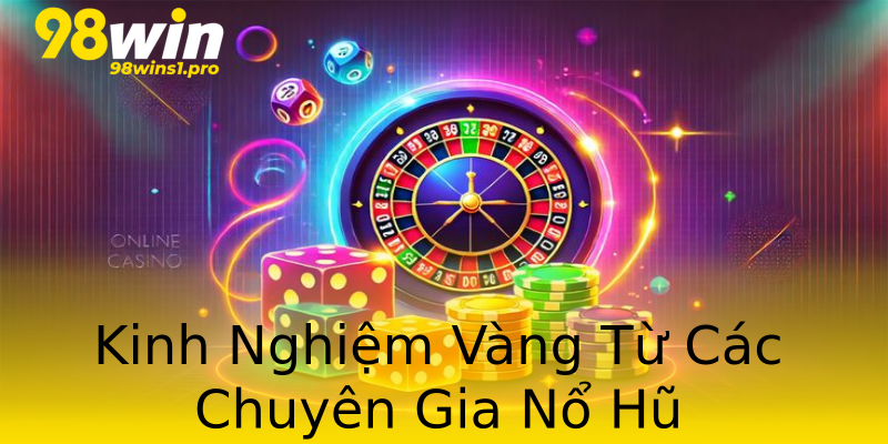 Kinh Nghiệm Vàng Từ Các Chuyên Gia Nổ Hũ Kinh Nghiệm Vàng Từ Các Chuyên Gia Nổ Hũ