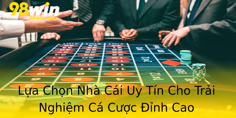 Lựa Chọn Nhà Cái Uy Tín Cho Trải Nghiệm Cá Cược Đỉnh Cao Lựa Chọn Nhà Cái Uy Tín Cho Trải Nghiệm Cá Cược Đỉnh Cao