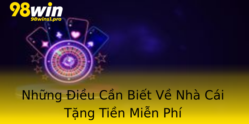 Những Điều Cần Biết Về Nhà Cái Tặng Tiền Miễn Phí Những Điều Cần Biết Về Nhà Cái Tặng Tiền Miễn Phí