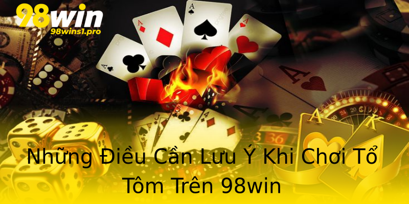 Những Điều Cần Lưu Ý Khi Chơi Tổ Tôm Trên 98win Những Điều Cần Lưu Ý Khi Chơi Tổ Tôm Trên 98win