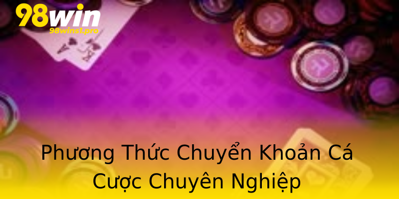 Phương Thức Chuyển Khoản Cá Cược Chuyên Nghiệp Phương Thức Chuyển Khoản Cá Cược Chuyên Nghiệp