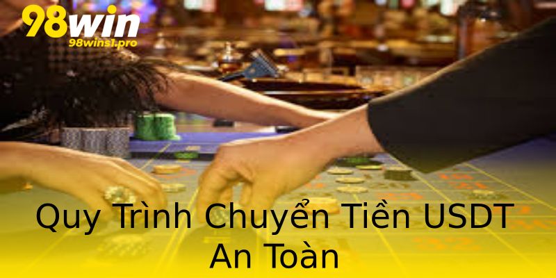 Quy Trình Chuyển Tiền USDT An Toàn Quy Trình Chuyển Tiền USDT An Toàn