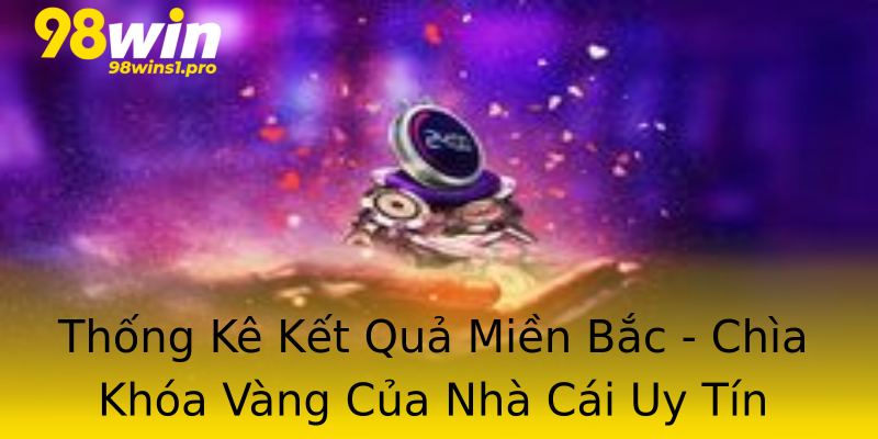Thống Kê Kết Quả Miền Bắc - Chìa Khóa Vàng Của Nhà Cái Uy Tín Thống Kê Kết Quả Miền Bắc - Chìa Khóa Vàng Của Nhà Cái Uy Tín