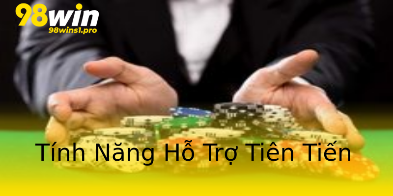 Tính Năng Hỗ Trợ Tiên Tiến Tính Năng Hỗ Trợ Tiên Tiến