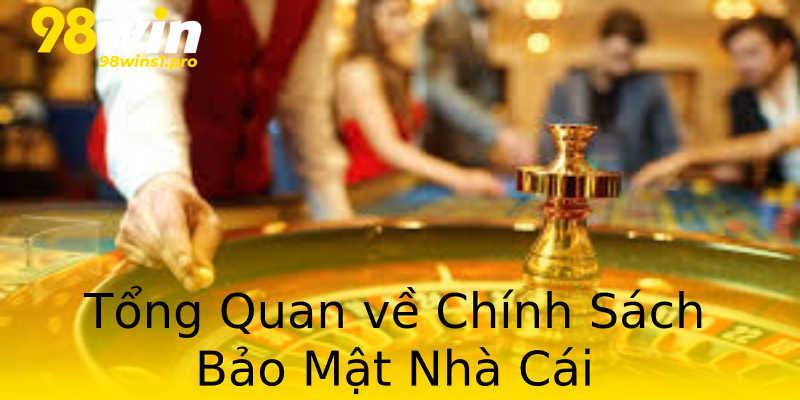 Tổng Quan về Chính Sách Bảo Mật Nhà Cái Tổng Quan về Chính Sách Bảo Mật Nhà Cái