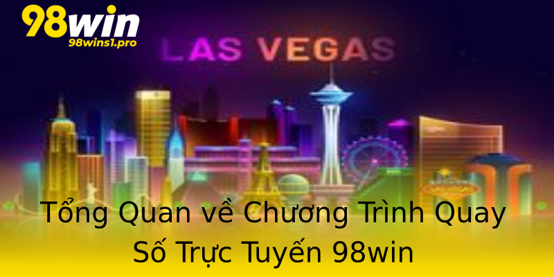 Tổng Quan về Chương Trình Quay Số Trực Tuyến 98win Tổng Quan về Chương Trình Quay Số Trực Tuyến 98win